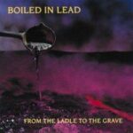 Boiled In Lead - From The Ladle To The Grave - Vinyl Record