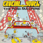 Crucial Youth – The Posi Machine