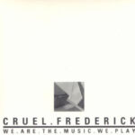 Cruel Frederick - We Are The Music We Play