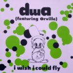 DWA (Featuring Orville) - I Wish I Could Fly