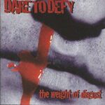 Dare To Defy - Weight Of Disgust