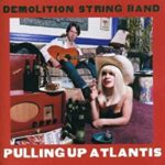 Demolition String Band - Pulling Up Atlantis