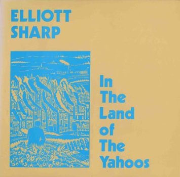 Elliott Sharp - In The Land Of The Yahoos - Vinyl Record