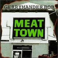 Gerrymander Bob - Meat Town