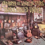 Skid Roper And The Whirlin Spurs - Trails Plowed Under