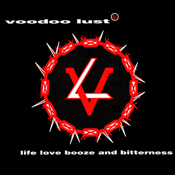 Voodoo Lust - Life Love Booze and Bitterness