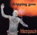 Dripping Goss - Blowtorch Consequence - Cassette Tape