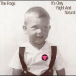 The Frogs - Its Only Right And Natural - Compact Disc