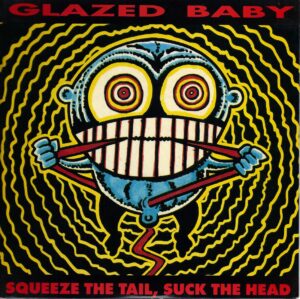Glazed Baby – Squeeze The Tail, Suck The Head – Seven inch vinyl
