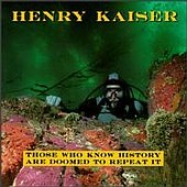 Henry Kaiser - Those Who Know History Are Doomed To Repeat It - Cassette tape on SST Records