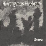Hieronymus Firebrain - There - CD featuring Jonathan Segal of Camper Van Beethoven on Magnetic Records