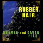 Kramer And Daved Hild - Rubber Hair - Compact Disc
