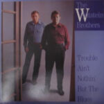 The Whitstein Brothers - Trouble Aint Nothin But The Blues - Vinyl album on Rounder Europa Records 1987