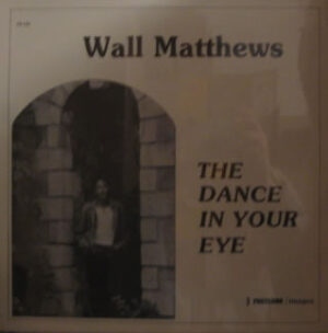 Wall Matthews - The Dance In Your Eye - Vinyl Album on Philo Fretless Records