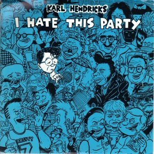 Karl Hendricks - I Hate This Party - 1991 Grass 7 Inch Vinyl Record NEW
