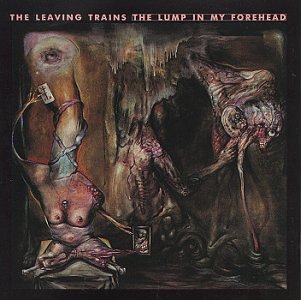 The Leaving Trains - The Lump In My Forehead