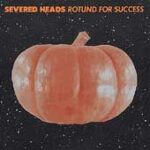 Severed Heads - Rotund For Success - Compact Disc