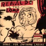 Renaldo and The Loaf - Songs For Swinging Larvae - Vinyl Record