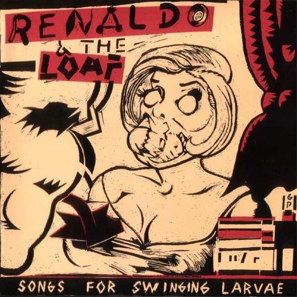 Renaldo and The Loaf - Songs For Swinging Larvae - Vinyl Record
