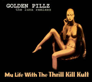 My Life With The Thrill Kill Kult ‎- Golden Pillz