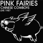 Pink Fairies - Chinese Cowboys Live 1987