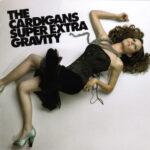 The Cardigans – Super Extra Gravity