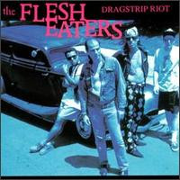 The Flesh Eaters - Dragstrip Riot album cover The Flesh Eaters – Dragstrip Riot