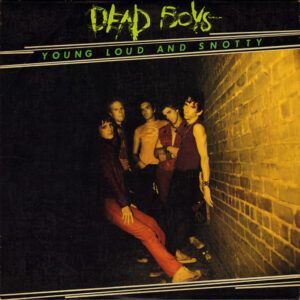 Dead Boys – Young Loud And Snotty