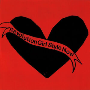 Bikini Kill – Revolution Girl Style Now