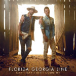 Florida Georgia Line – Can't Say I Ain't Country