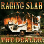 Raging Slab – The Dealer