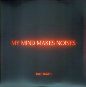 Pale Waves – My Mind Makes Noises