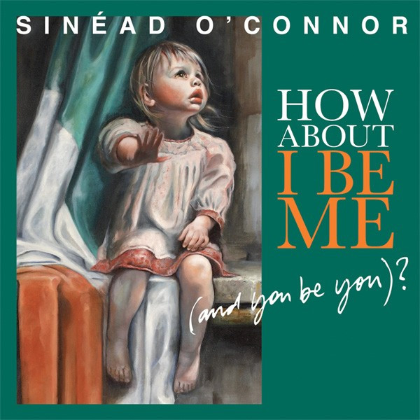 Sinead O'Connor - How About I Be Me (And You Be You)? - Vinyl Record