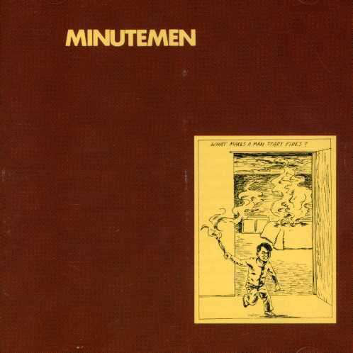 Minutemen – What Makes A Man Start Fires?