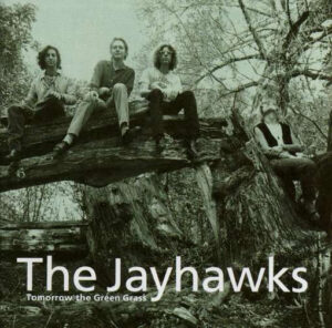 The Jayhawks – Tomorrow The Green Grass