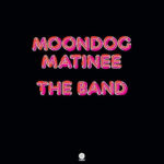 The Band – Moondog Matinee