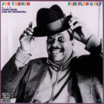 Joe Turner With Count Basie And His Orchestra – Flip, Flop And Fly