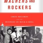 Machers And Rockers - Chess Records and the Business Of Rock & Roll - Hardcover Book