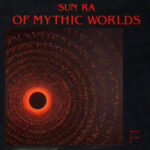 Sun Ra – Of Mythic Worlds
