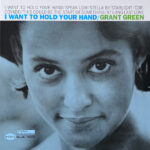 Grant Green – I Want To Hold Your Hand