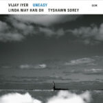Vijay Iyer Linda May Han Oh Tyshawn Sorey - Uneasy