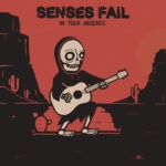 Senses Fail – In Your Absence