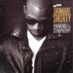 Trombone Shorty – Parking Lot Symphony