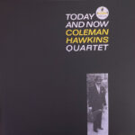 Coleman Hawkins Quartet – Today And Now