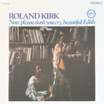 Roland Kirk – Now Please Don't You Cry, Beautiful Edith