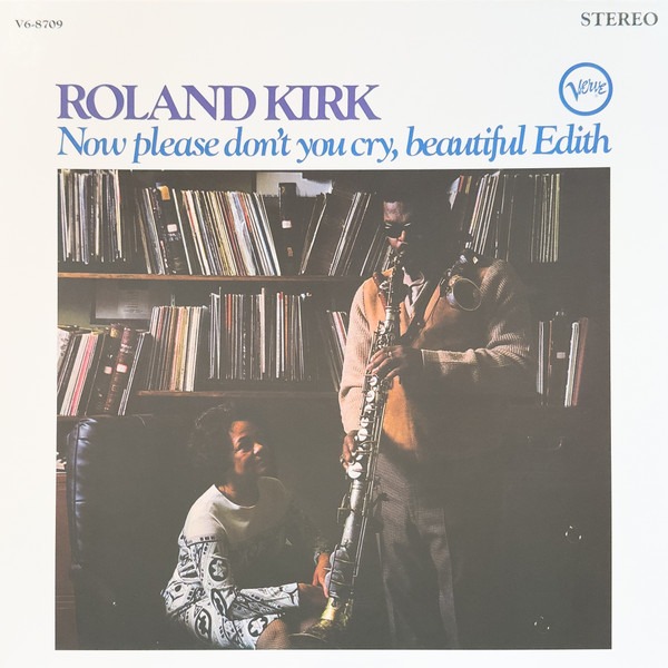 Roland Kirk – Now Please Don't You Cry, Beautiful Edith