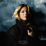 Sarah McLachlan – Better Broken