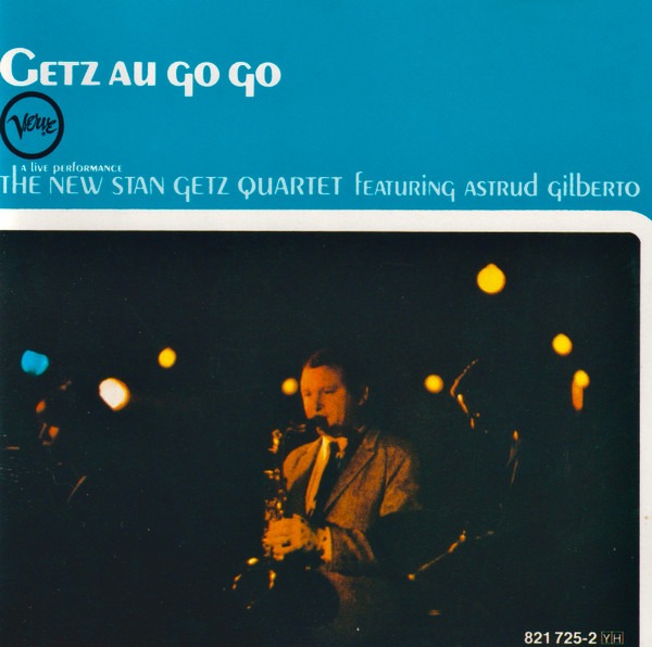 The New Stan Getz Quartet Featuring Astrud Gilberto – Getz Au Go Go